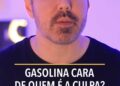 Gasolina cara? De quem é a culpa?