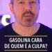 Gasolina cara? De quem é a culpa?