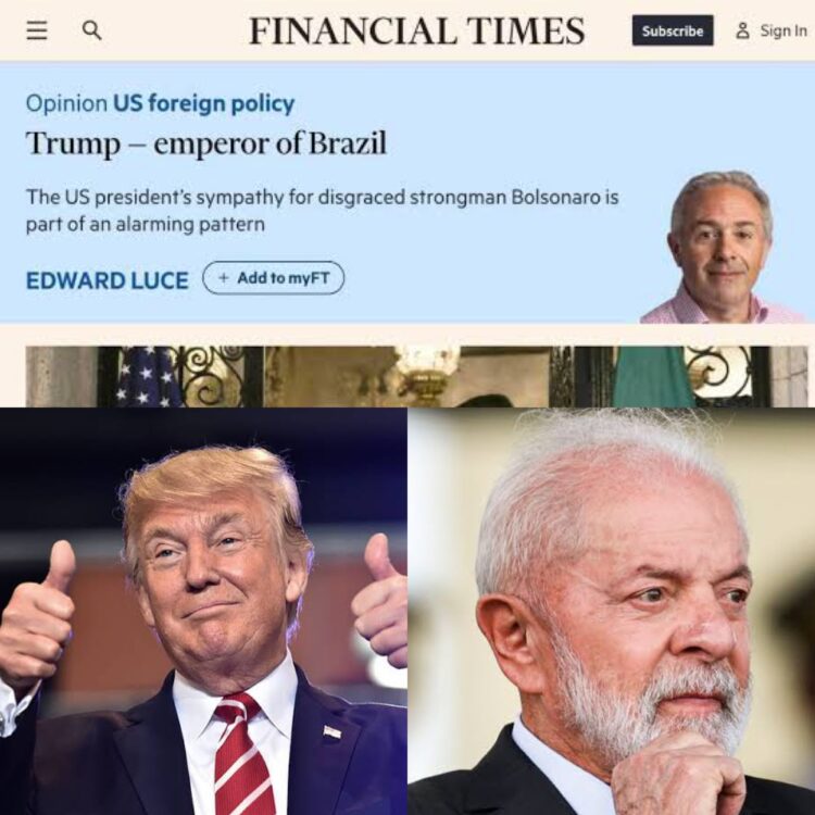 Financial Times chama Trump de “imperador do Brasil” que ajuda Lula, não Bolsonaro